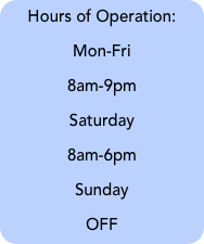 Hours of Operation:
Mon-Fri
8am-9pm
Saturday
8am-6pm
Sunday   
OFF
